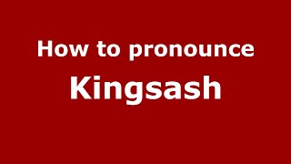 How to pronounce Kingsash
