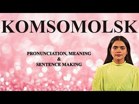Komsomolsk - Meaning_&_Pronunciation_Word_World_Audio_Video_Dictionary
