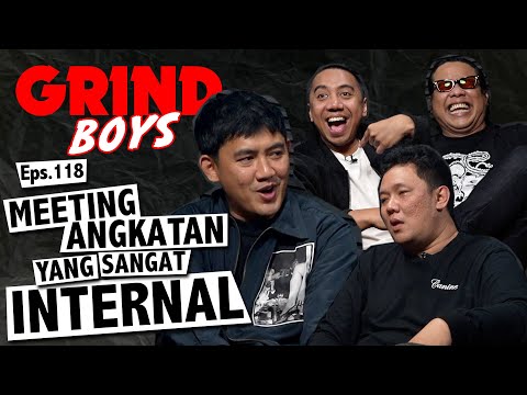 Grind Boys Eps.118 - Meeting Angkatan Yang Sangat INTERNAL!