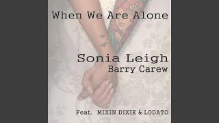 When We Are Alone (feat. Mixin Dixie &amp; Lodato)