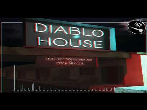 Rell the Soundbender x Bitch Be Cool - Diablo House