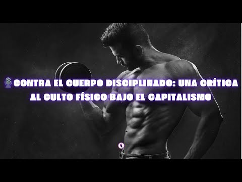 ️ Contra el cuerpo disciplinado: una crítica al culto físico bajo el capitalismo