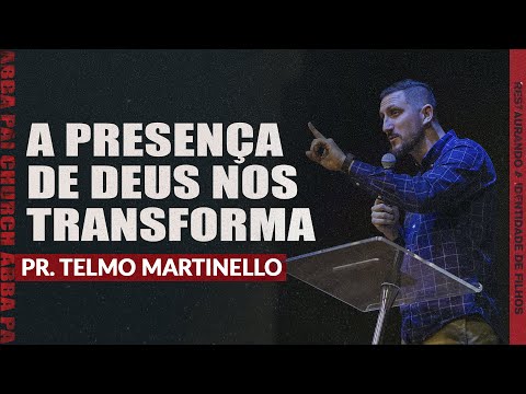 A Presença de Deus nos transforma - Pr. Telmo Martinello | ABBA PAI CHURCH