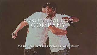 Drake - Company ft. Travis Scott [639Hz]