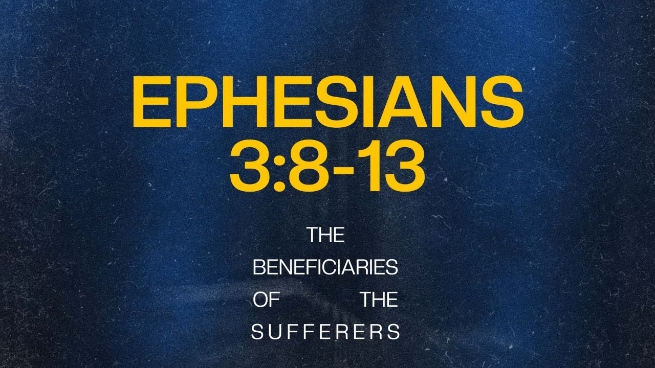 “The Beneficiaries of The Sufferers” Ephesians 3:8-1