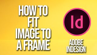 How To Fit Image To A Frame Adobe InDesign Tutorial