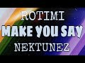 ROTIMI Ft NEKTUNEZ MAKE YOU SAY Lyric Video