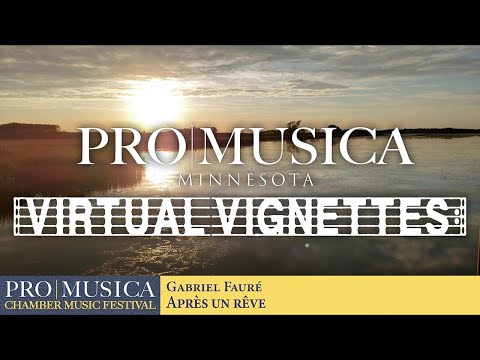 ProMusica Minnesota: Virtual Vignettes #8 - Fauré Après un rêve