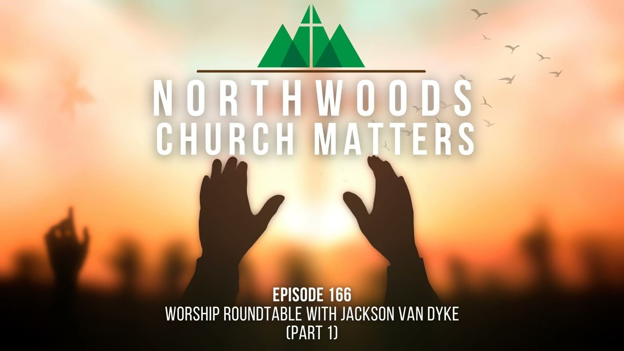 Episode 166 || Worship Roundtable with Jackson Van Dyke (Part 1)
