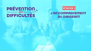 🟠Prévention des difficultés - Épisode 3 : L'ACCOMPAGNEMENT DU DIRIGEANT