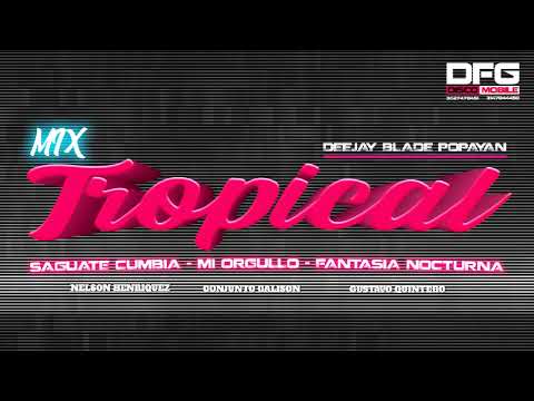 MIX DJ BLADE TROPICAL Saguate Cumbia - Mi Orgullo - Lucerito