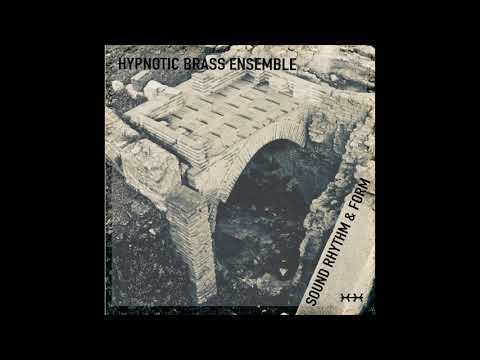 Hypnotic Brass Ensemble - Sound Rhythm & Form (Full Album)