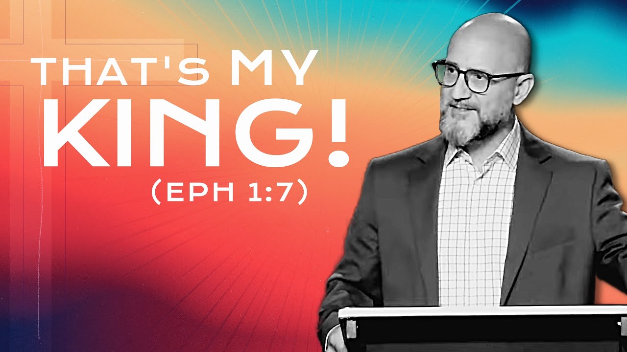 EASTER 2025: That’s My King (Ephesians 1:7)