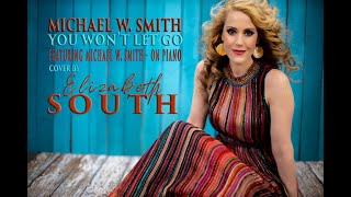 You Won&#39;t Let Go - Michael W. Smith (Cover by Elizabeth South)