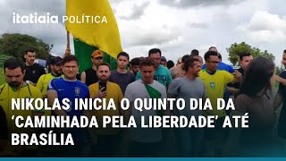 NIKOLAS INICIA O QUINTO DIA DA 'CAMINHADA PELA LIBERDADE' ATÉ BRASÍLIA