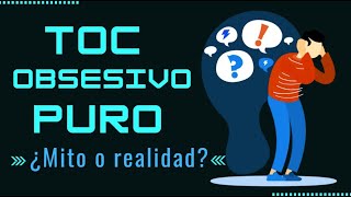 TOC obsesivo puro,  ¿existe realmente ¿cómo se identifica