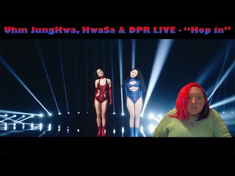 I react to: Uhm JungHwa, HwaSa, & DPR LIVE - "Hop in" M/V