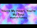 Modern Talking - You're My Heart, You're My Soul (Lyrics)