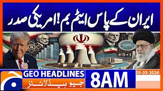 US President Warns Iran Could Soon Have a Nuclear Bomb | 8AM Headlines Geo News  (5 March 2026)