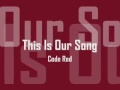 "This Is Our Song" Code Red
