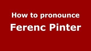 How to pronounce Ferenc Pinter