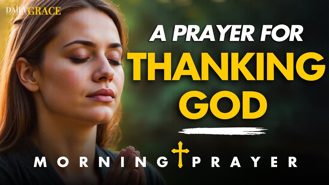 Start Each Day Thanking God for All He Has Done in Your Life | Morning Prayer