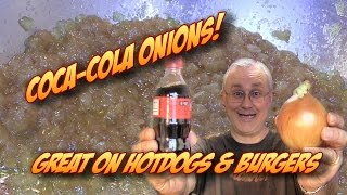 Coca-Cola Onions! For Hotdogs, Burgers, & Brats