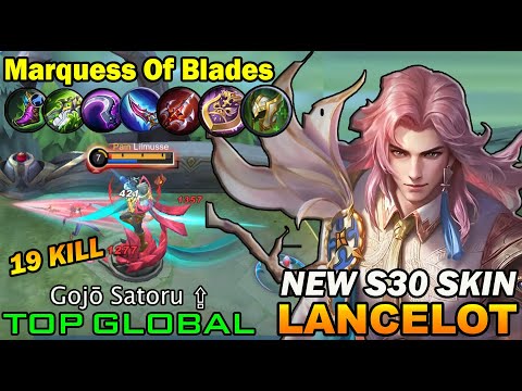 19 KILL !! Marquess Of Blades Lancelot🔥 New S30 Skin! Top Global By Gojō Satoru ⇪ | MOBILE LEGENDS.
