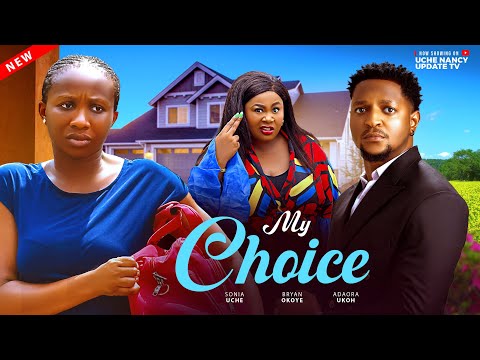 MY CHOICE ; SONIA UCHE, BRYAN OKOYE, ADAORA UKOH 2025