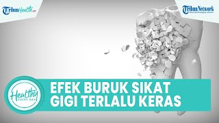 Kebiasaan Buruk Gosok Gigi Terlalu Keras Bisa Merusak Enamel Gigi, Begini Cara Atasi Gigi Sensitif
