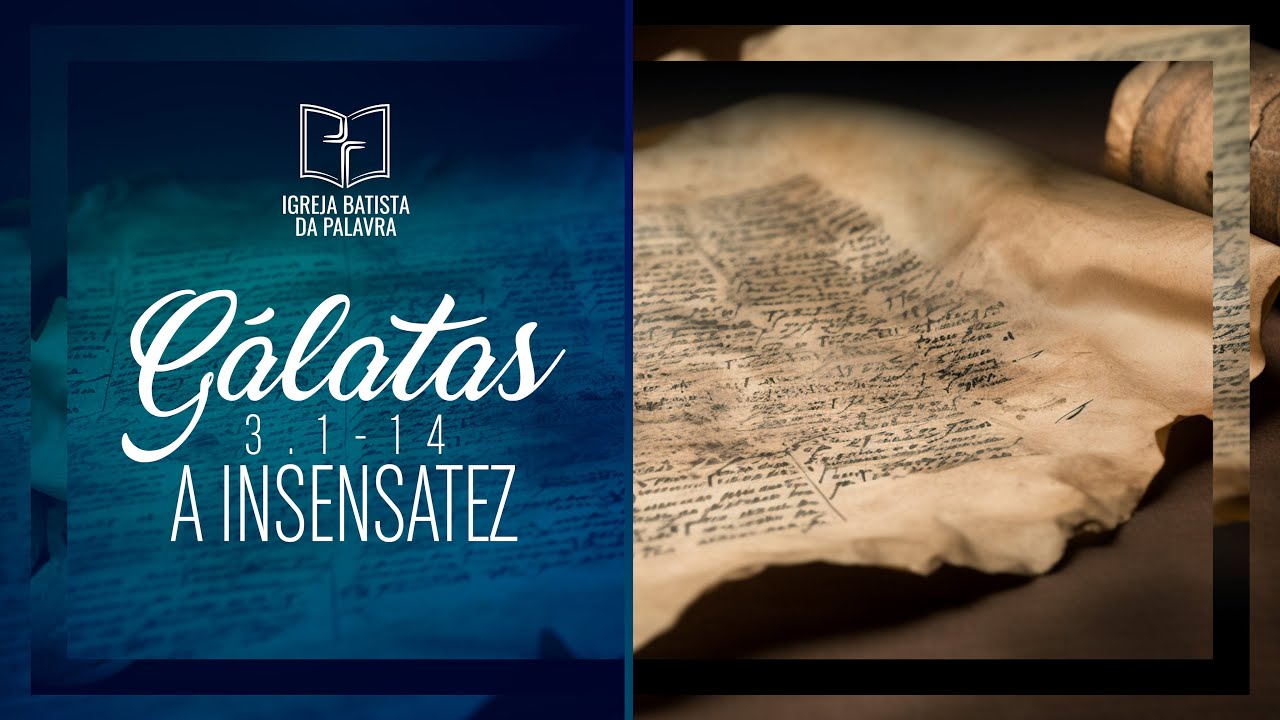 Gálatas 3.1-14 - "A insensatez" - Jonas Madureira