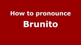 How to pronounce Brunito