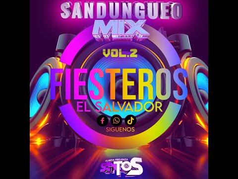 🔥🔉SANDUNGUEO MIX VOL.2 FIESTEROS EL SALVADOR  - SANTOSDJSV🎵🔈