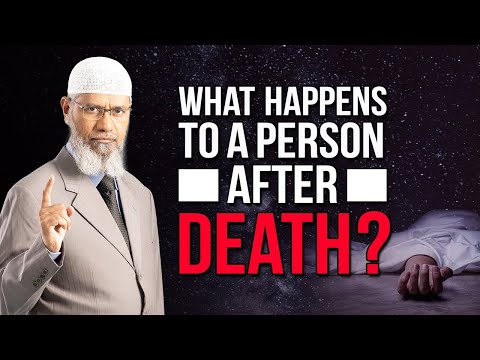 What happens to a person after death? - Dr Zakir Naik