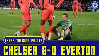 Chelsea 6-0 Everton | That Was Awful | 3 Talking Points