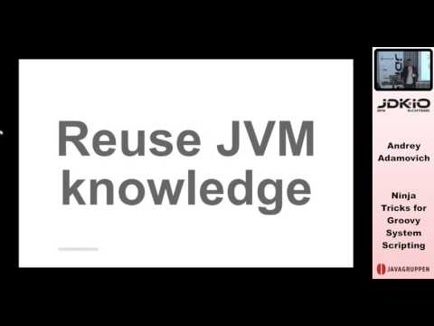 JDK IO 2016 - Andrey Adamovich - Ninja Tricks for Groovy System Scripting