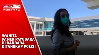 Download lagu Wanita Pamer Payudara Di Bandara Ditangkap Polisi mp3