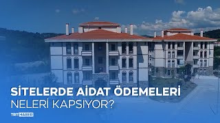 Sitelerde aidat ödemeleri neleri kapsıyor, ek ücretler yasal mı?
