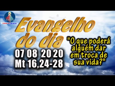 EVANGELHO DO DIA 07/08/2020 COM REFLEXÃO.  Evangelho (Mt 16,24-28)