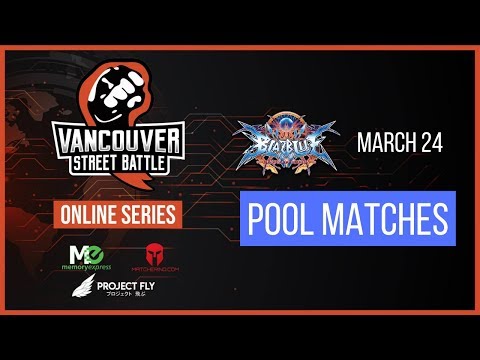 Vancouver Street Battle Online Series - BlazBlue Central Fiction - Pool Matches