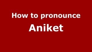 How to pronounce Aniket