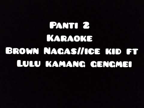 panti 2 karaoke Brown Nagas//ice kid  ft Lulu kamang gengmei.