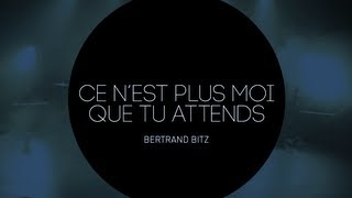 Bertrand Bitz - Ce n'est plus moi que tu attends