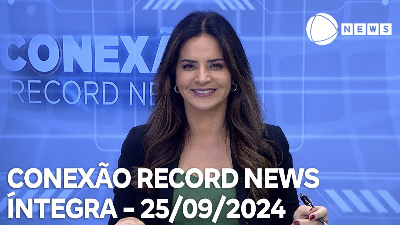 Conexão Record News - 25/09/2024