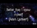 Adam Lambert - Better than I know myself (lyrics/letra)