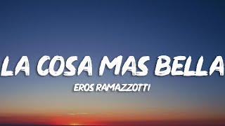 Eros Ramazzotti - La Cosa Mas Bella (Lyrics)