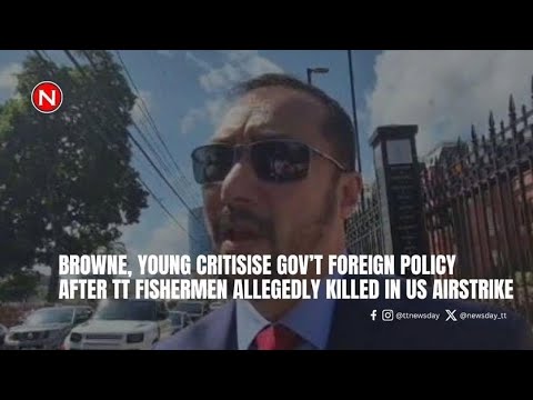 Browne, Young criticise gov't foreign policy after TT fishermen allegedly killed in US airstrike