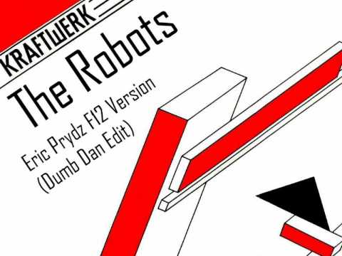 Kraftwerk - Robots (Eric Prydz F12 Version - Dumb Dan Edit) HQ Stereo