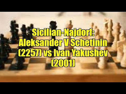 Sicilian-Najdorf: Aleksander V Schetinin (2257) vs Ivan Yakushev (2001)