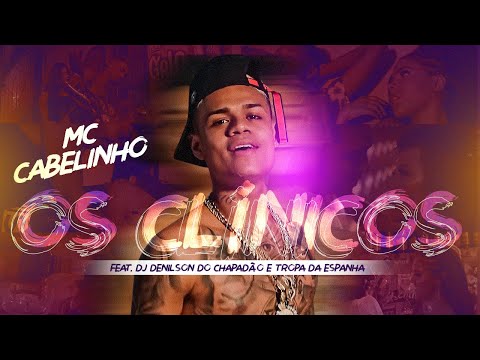 MC CABELINHO - OS CLÍNICOS FEAT. DJ DENILSON DO CHAPADÃO E TROPA DA ESPANHA (CLIPE OFICIAL)